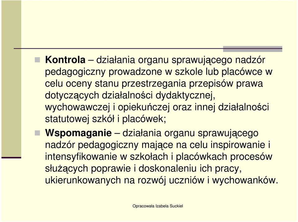 statutowej szkół i placówek; Wspomaganie działania organu sprawującego nadzór pedagogiczny mające na celu inspirowanie i