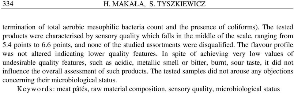 6 points, and none of the studied assortments were disqualified. The flavour profile was not altered indicating lower quality features.