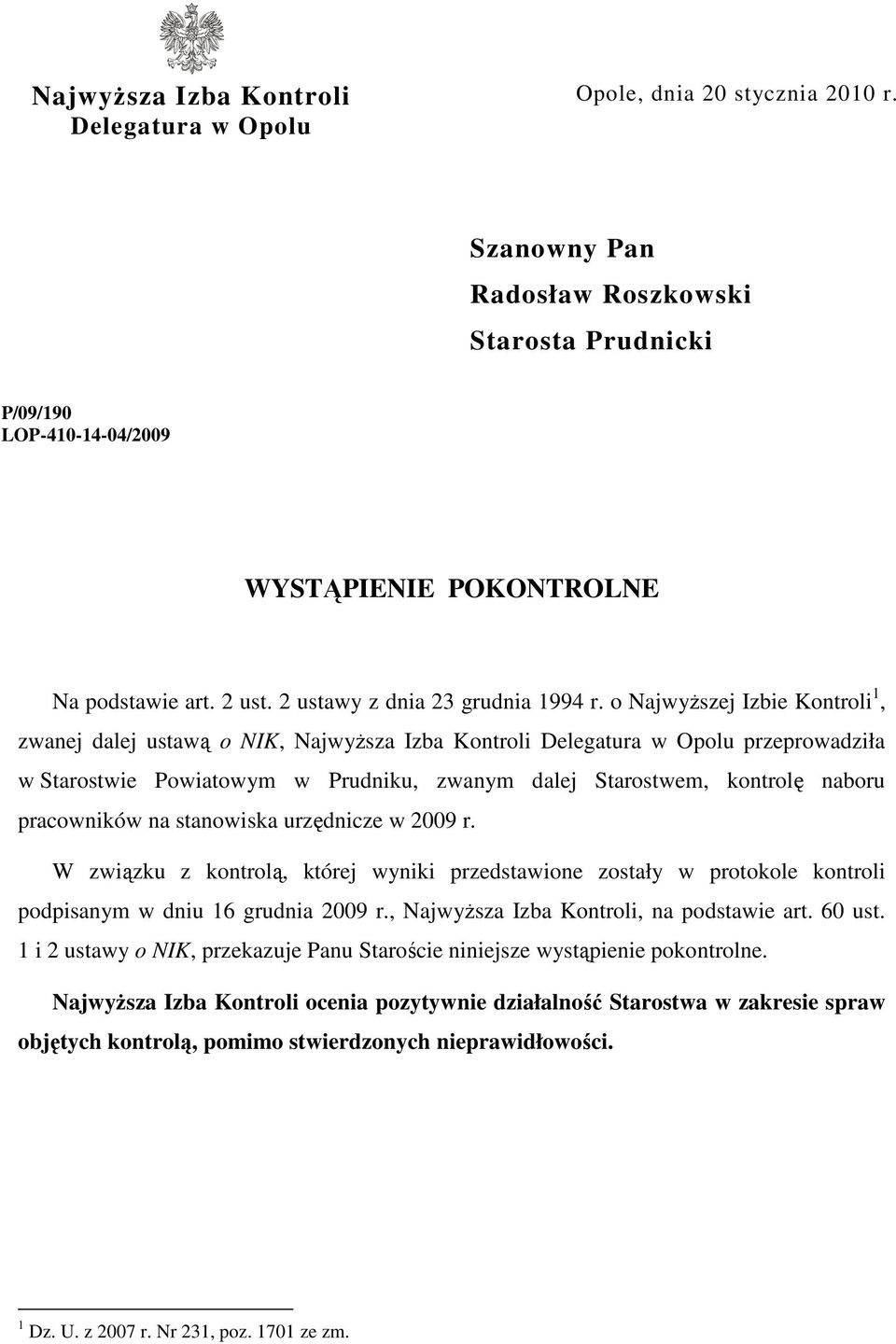 o NajwyŜszej Izbie Kontroli 1, zwanej dalej ustawą o NIK, NajwyŜsza Izba Kontroli Delegatura w Opolu przeprowadziła w Starostwie Powiatowym w Prudniku, zwanym dalej Starostwem, kontrolę naboru