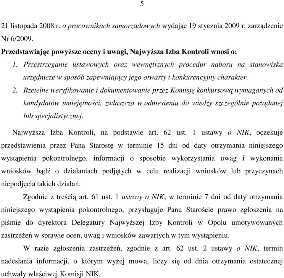 Rzetelne weryfikowanie i dokumentowanie przez Komisję konkursową wymaganych od kandydatów umiejętności, zwłaszcza w odniesieniu do wiedzy szczególnie poŝądanej lub specjalistycznej.