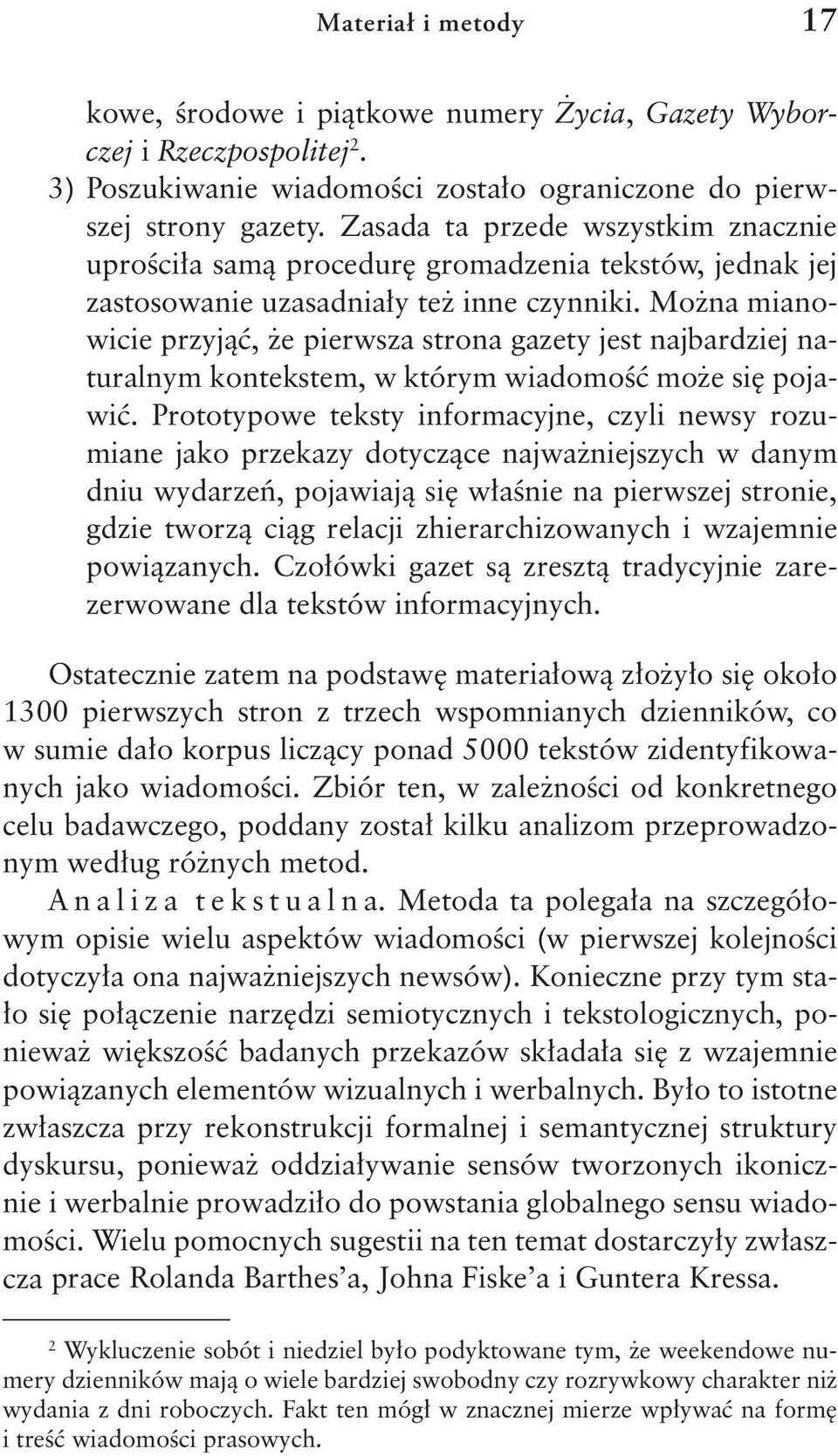 Można mianowicie przyjąć, że pierwsza strona gazety jest najbardziej naturalnym kontekstem, w którym wiadomość może się pojawić.