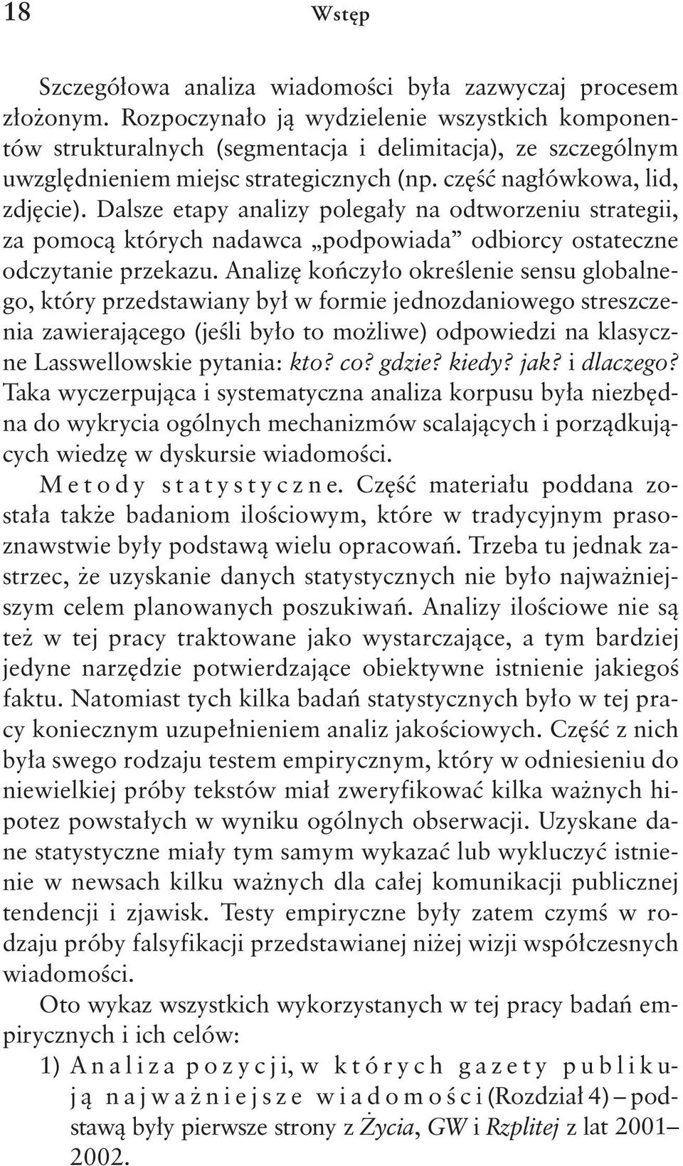 Dalsze etapy analizy polegały na odtworzeniu strategii, za pomocą których nadawca podpowiada odbiorcy ostateczne odczytanie przekazu.