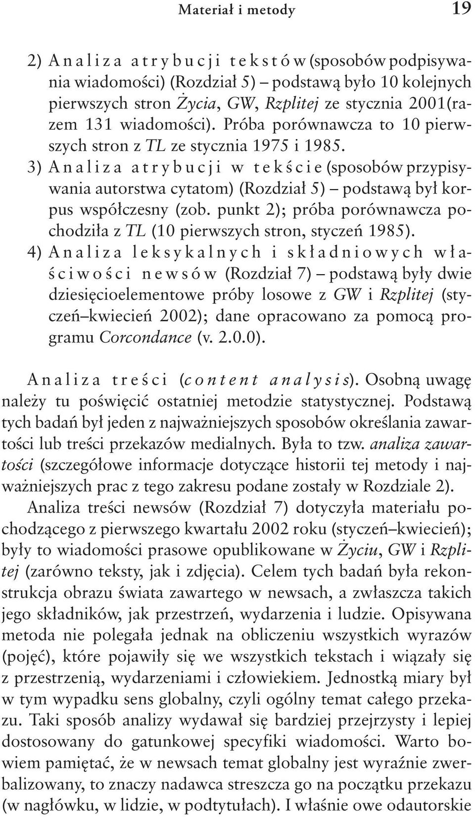 3) A n a l i z a a t r y b u c j i w t e k ś c i e (sposobów przypisywania autorstwa cytatom) (Rozdział 5) podstawą był korpus współczesny (zob.