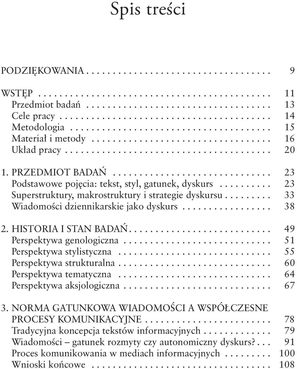 .............................. 23 Podstawowe pojęcia: tekst, styl, gatunek, dyskurs........... 23 Superstruktury, makrostruktury i strategie dyskursu......... 33 Wiadomości dziennikarskie jako dyskurs.