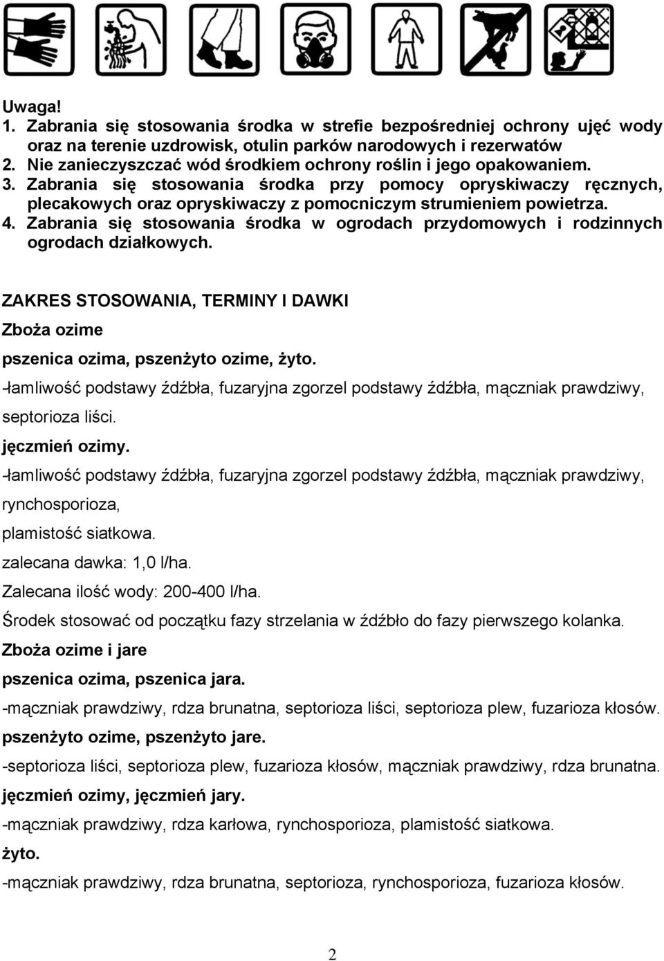 Zabrania się stosowania środka przy pomocy opryskiwaczy ręcznych, plecakowych oraz opryskiwaczy z pomocniczym strumieniem powietrza. 4.