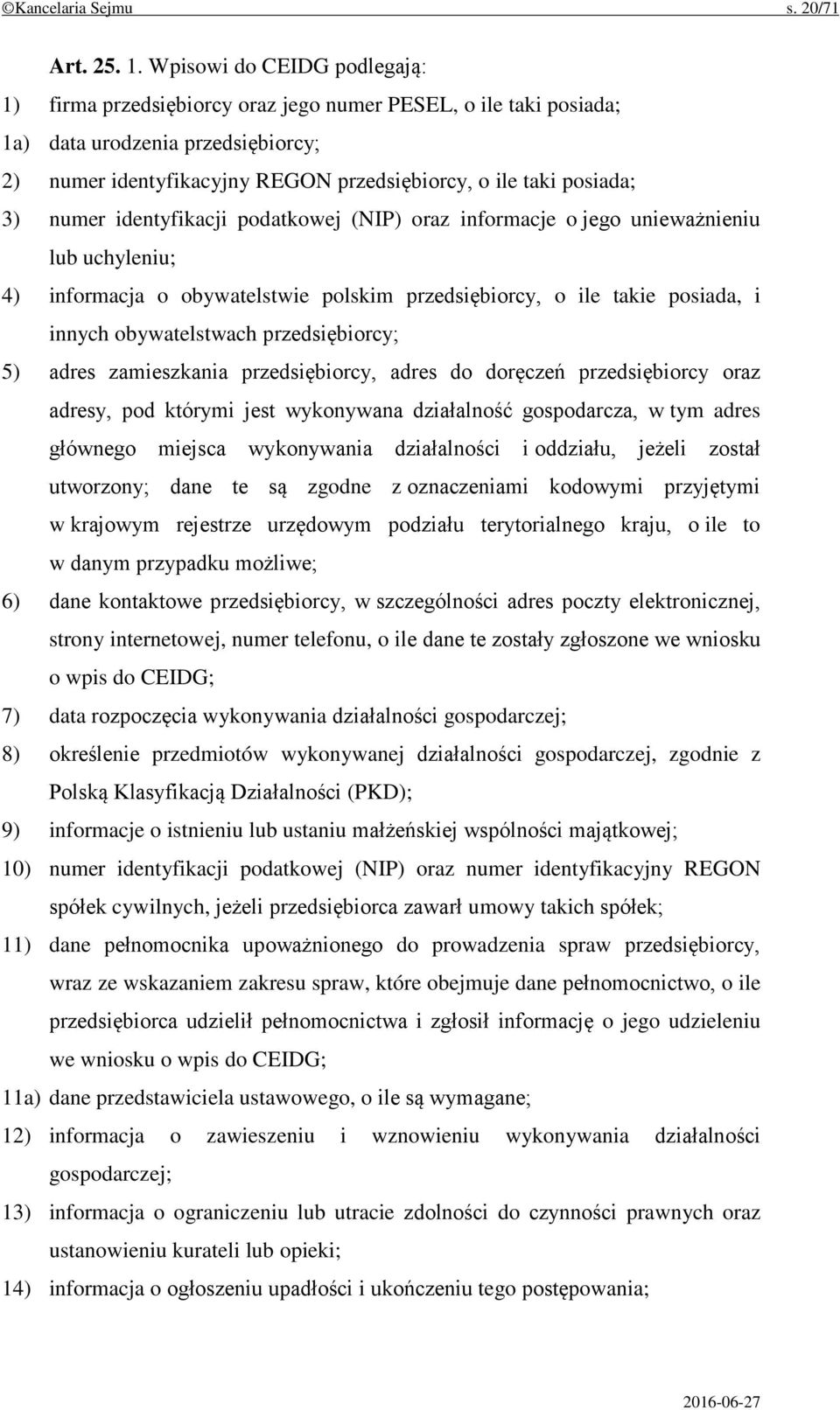 numer identyfikacji podatkowej (NIP) oraz informacje o jego unieważnieniu lub uchyleniu; 4) informacja o obywatelstwie polskim przedsiębiorcy, o ile takie posiada, i innych obywatelstwach