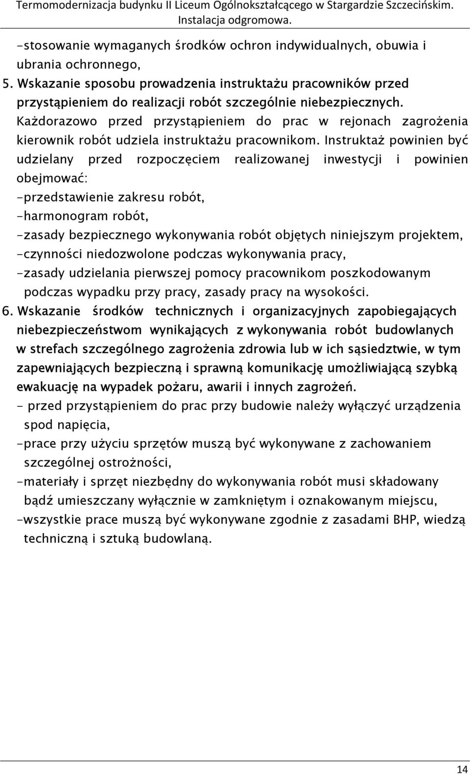 Każdorazowo przed przystąpieniem do prac w rejonach zagrożenia kierownik robót udziela instruktażu pracownikom.