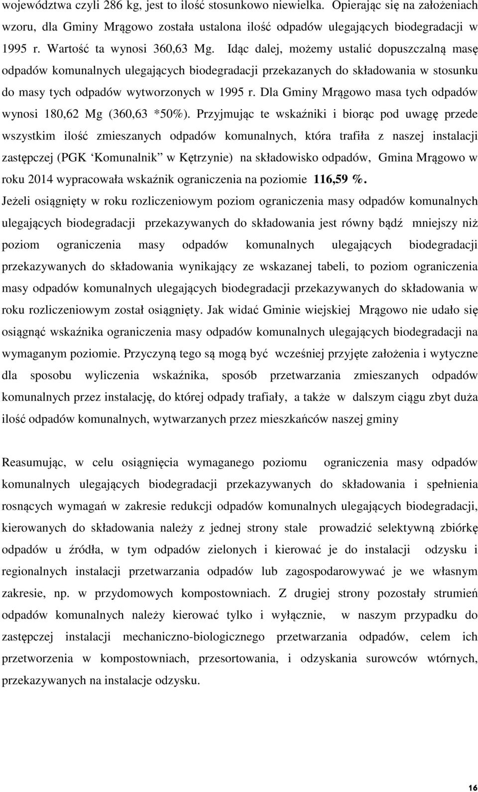 Idąc dalej, możemy ustalić dopuszczalną masę odpadów komunalnych ulegających biodegradacji przekazanych do składowania w stosunku do masy tych odpadów wytworzonych w 1995 Dla Gminy Mrągowo masa tych