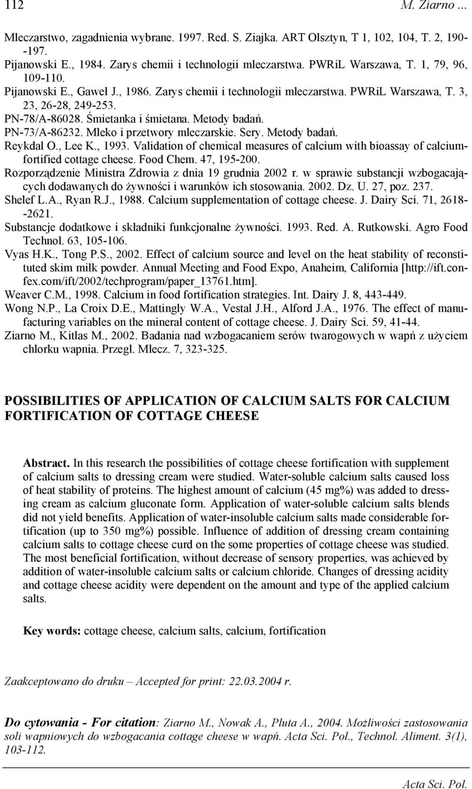 Mleko i przetwory mleczarskie. Sery. Metody badań. Reykdal O., Lee K., 1993. Validation of chemical measures of calcium with bioassay of calciumfortified cottage cheese. Food Chem. 47, 195-200.