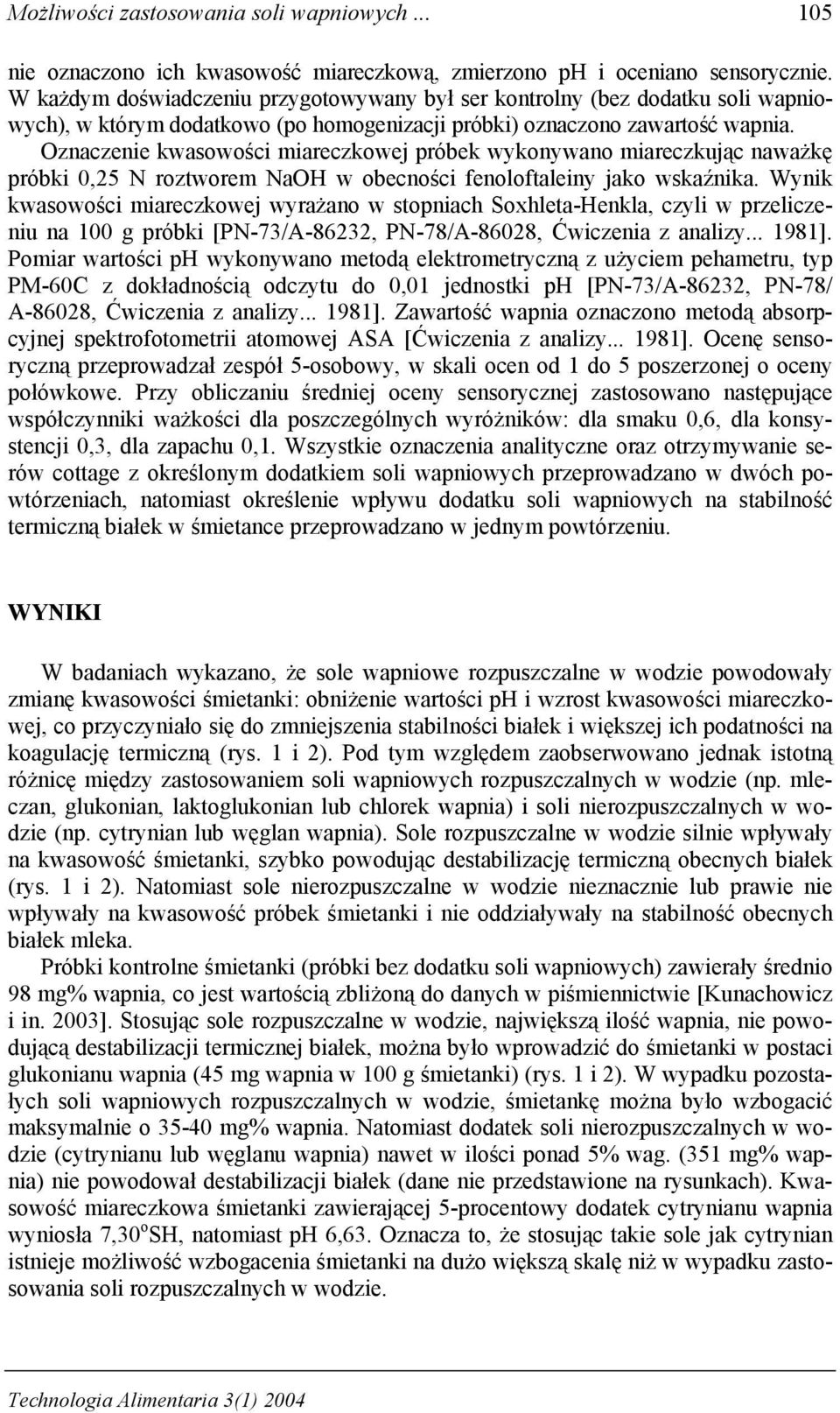 Oznaczenie kwasowości miareczkowej próbek wykonywano miareczkując naważkę próbki 0,25 N roztworem NaOH w obecności fenoloftaleiny jako wskaźnika.