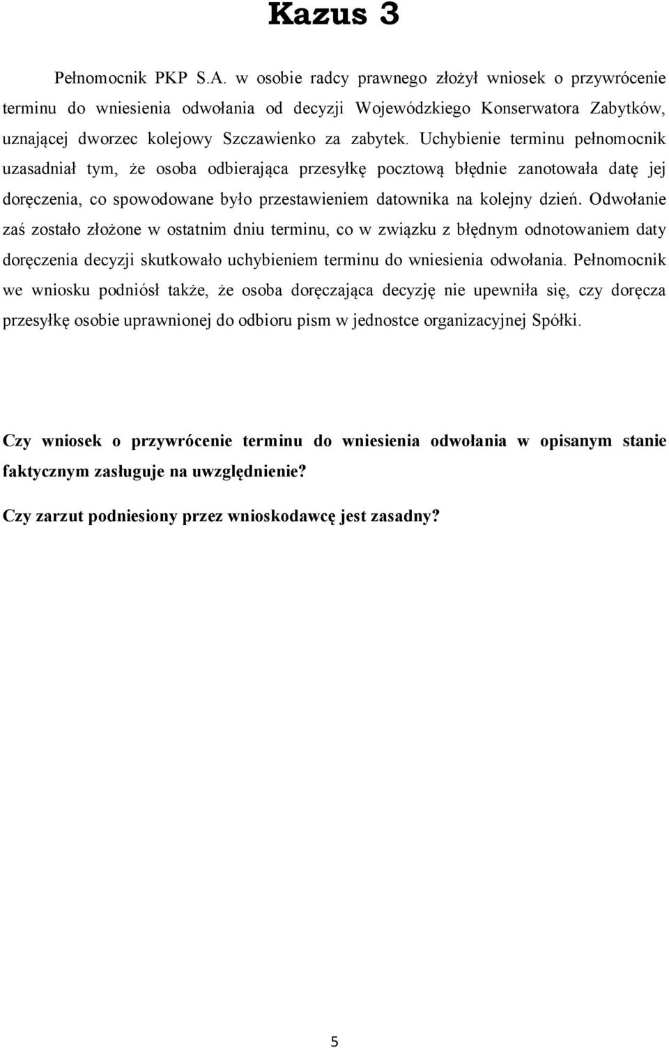 Uchybienie terminu pełnomocnik uzasadniał tym, że osoba odbierająca przesyłkę pocztową błędnie zanotowała datę jej doręczenia, co spowodowane było przestawieniem datownika na kolejny dzień.