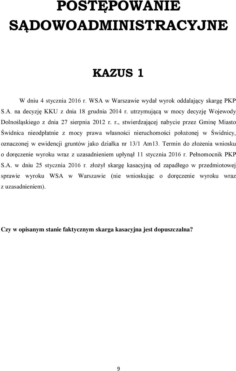 r., stwierdzającej nabycie przez Gminę Miasto Świdnica nieodpłatnie z mocy prawa własności nieruchomości położonej w Świdnicy, oznaczonej w ewidencji gruntów jako działka nr 13/1 Am13.