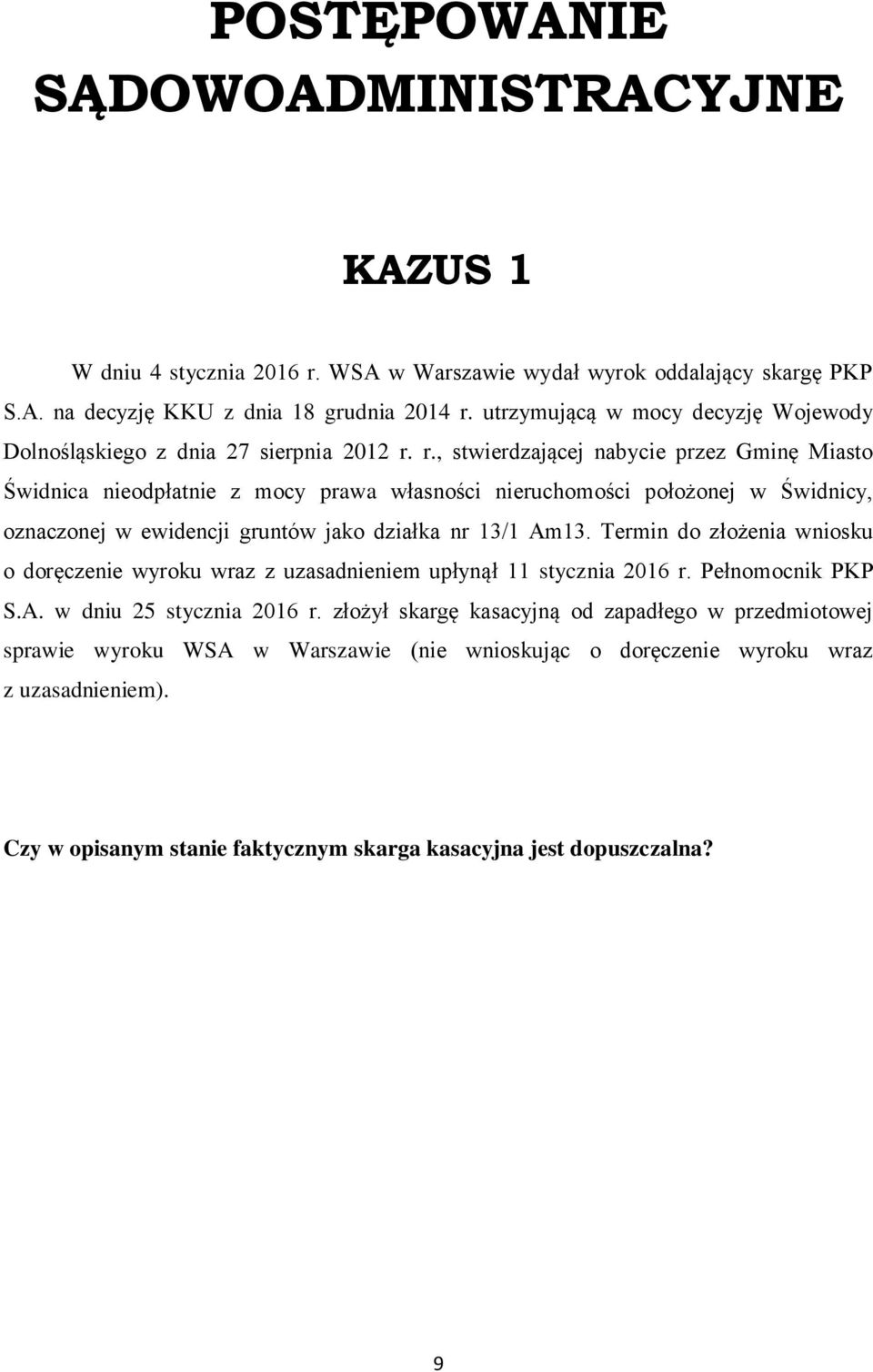 r., stwierdzającej nabycie przez Gminę Miasto Świdnica nieodpłatnie z mocy prawa własności nieruchomości położonej w Świdnicy, oznaczonej w ewidencji gruntów jako działka nr 13/1 Am13.