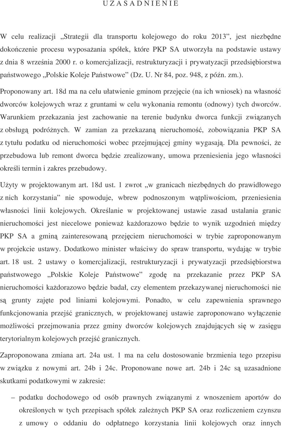 18d ma na celu ułatwienie gminom przejcie (na ich wniosek) na własno dworców kolejowych wraz z gruntami w celu wykonania remontu (odnowy) tych dworców.