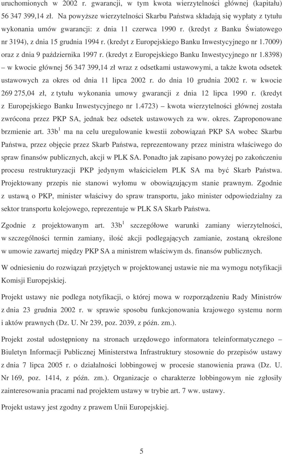 (kredyt z Europejskiego Banku Inwestycyjnego nr 1.7009) oraz z dnia 9 padziernika 1997 r. (kredyt z Europejskiego Banku Inwestycyjnego nr 1.