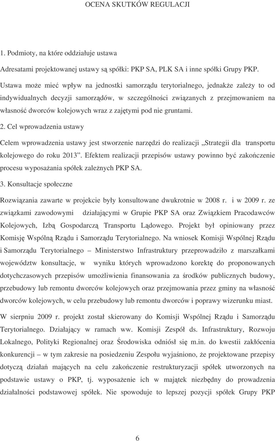 pod nie gruntami. 2. Cel wprowadzenia ustawy Celem wprowadzenia ustawy jest stworzenie narzdzi do realizacji Strategii dla transportu kolejowego do roku 2013.