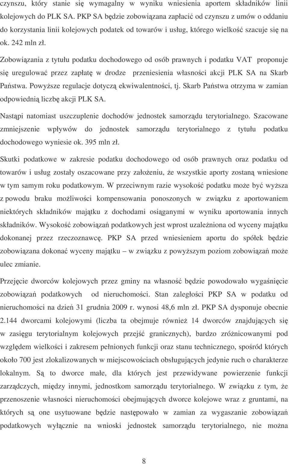 Zobowizania z tytułu podatku dochodowego od osób prawnych i podatku VAT proponuje si uregulowa przez zapłat w drodze przeniesienia własnoci akcji PLK SA na Skarb Pastwa.