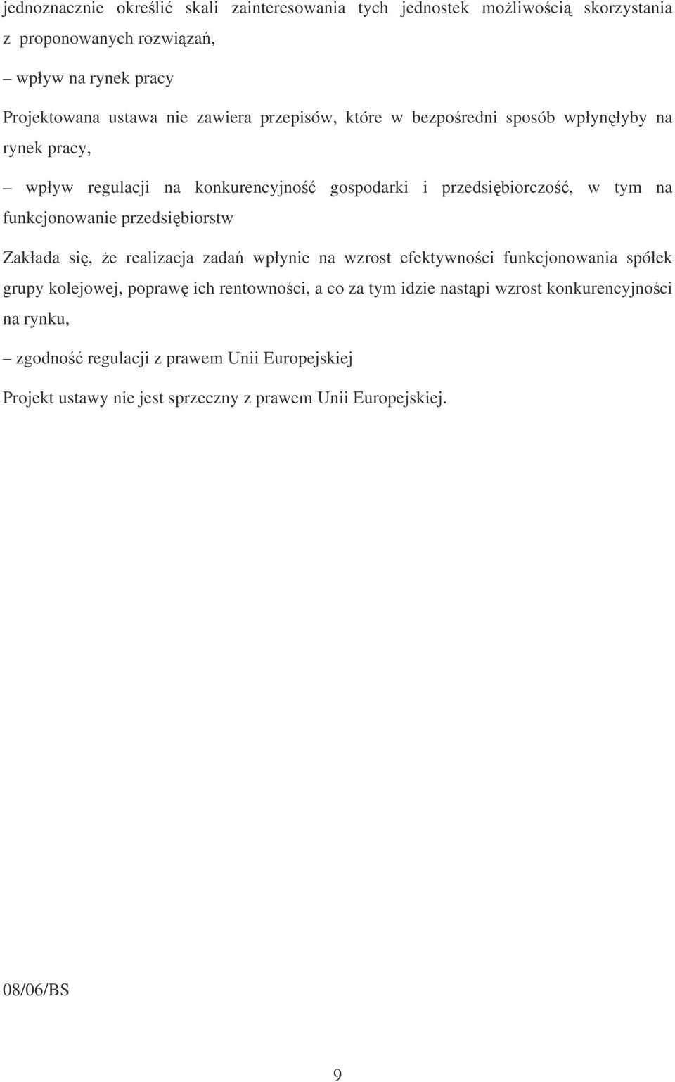 funkcjonowanie przedsibiorstw Zakłada si, e realizacja zada wpłynie na wzrost efektywnoci funkcjonowania spółek grupy kolejowej, popraw ich rentownoci, a