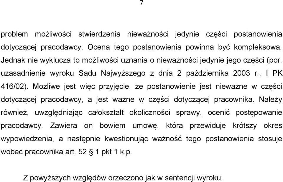 Możliwe jest więc przyjęcie, że postanowienie jest nieważne w części dotyczącej pracodawcy, a jest ważne w części dotyczącej pracownika.