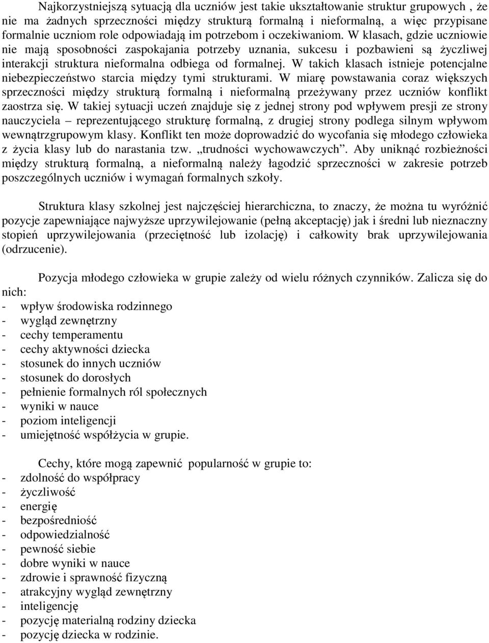 W klasach, gdzie uczniowie nie mają sposobności zaspokajania potrzeby uznania, sukcesu i pozbawieni są życzliwej interakcji struktura nieformalna odbiega od formalnej.