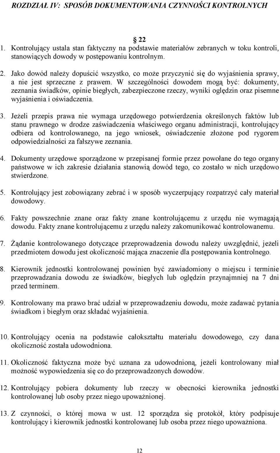 Jeżeli przepis prawa nie wymaga urzędowego potwierdzenia określonych faktów lub stanu prawnego w drodze zaświadczenia właściwego organu administracji, kontrolujący odbiera od kontrolowanego, na jego