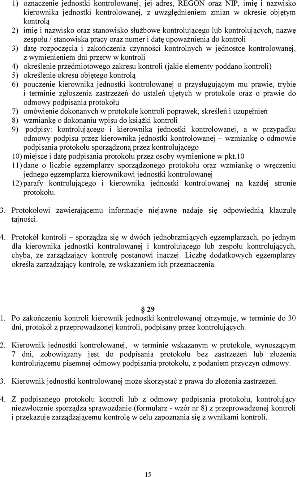 kontrolowanej, z wymienieniem dni przerw w kontroli 4) określenie przedmiotowego zakresu kontroli (jakie elementy poddano kontroli) 5) określenie okresu objętego kontrolą 6) pouczenie kierownika