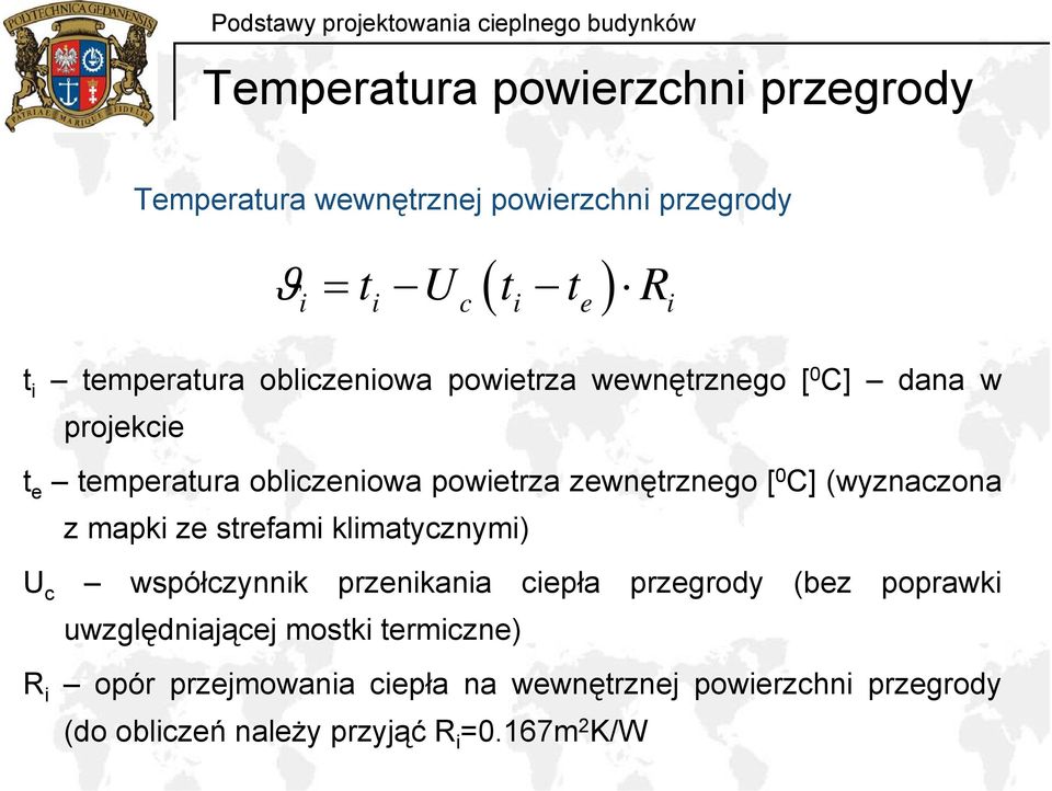 [ 0 C] (wyznaczona z mapki ze strefami klimatycznymi) U c współczynnik przenikania ciepła przegrody (bez poprawki