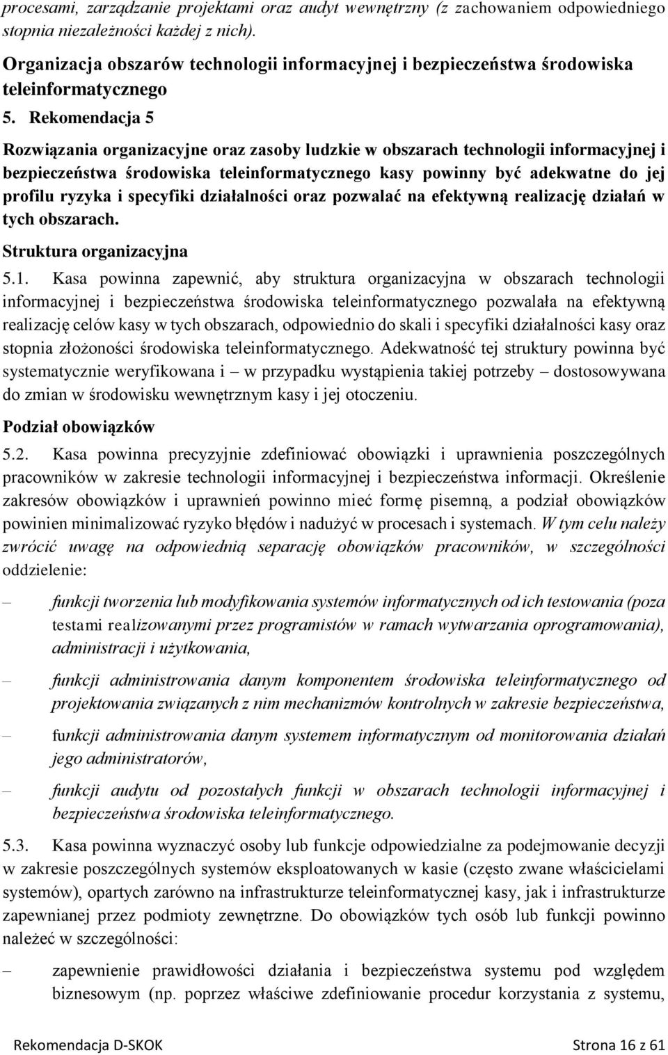 Rekomendacja 5 Rozwiązania organizacyjne oraz zasoby ludzkie w obszarach technologii informacyjnej i bezpieczeństwa środowiska teleinformatycznego kasy powinny być adekwatne do jej profilu ryzyka i