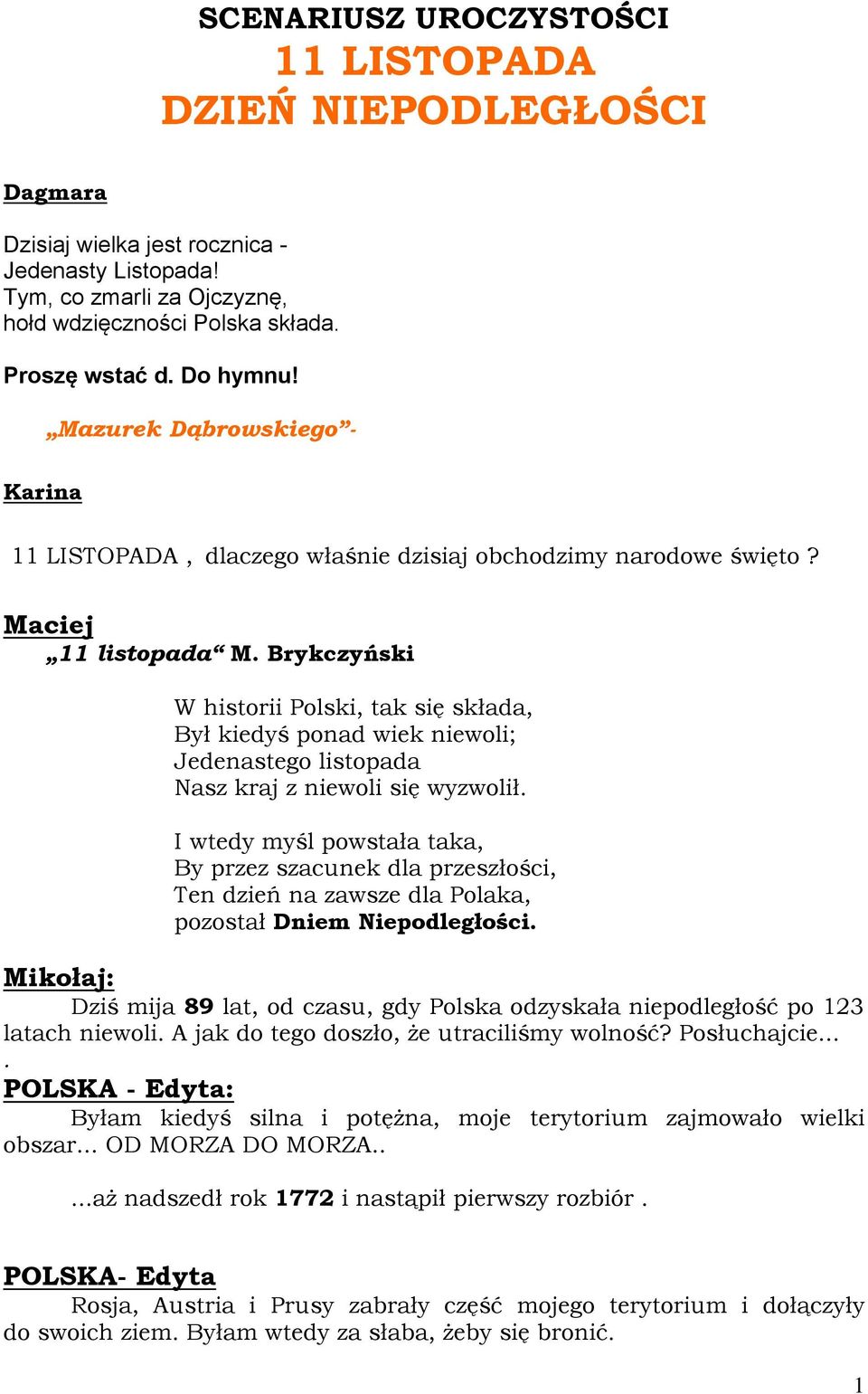 Brykczyński W historii Polski, tak się składa, Był kiedyś ponad wiek niewoli; Jedenastego listopada Nasz kraj z niewoli się wyzwolił.