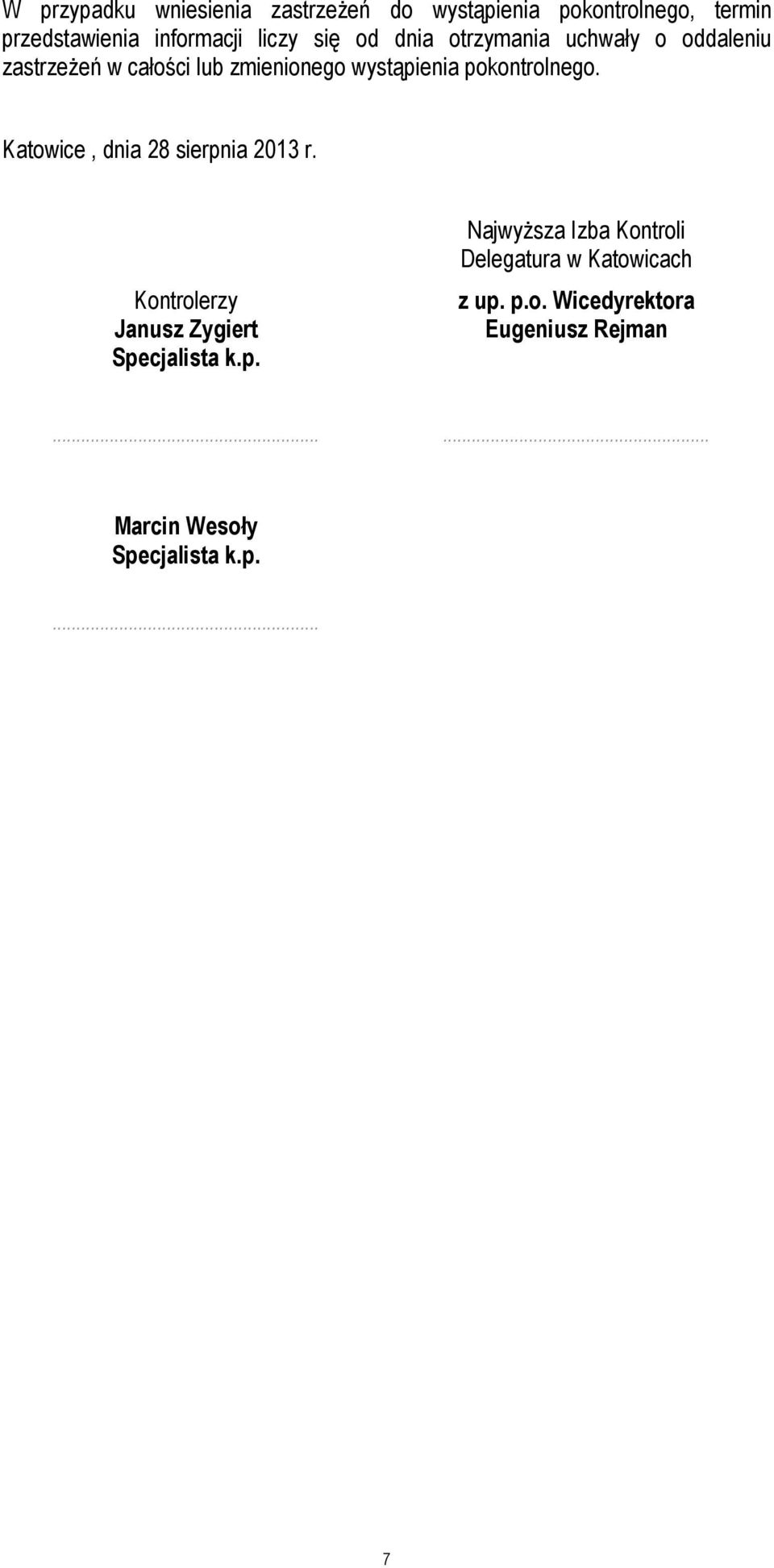 pokontrolnego. Katowice, dnia 28 sierpnia 2013 r. Kontrolerzy Janusz Zygiert Specjalista k.p. Najwyższa Izba Kontroli Delegatura w Katowicach z up.