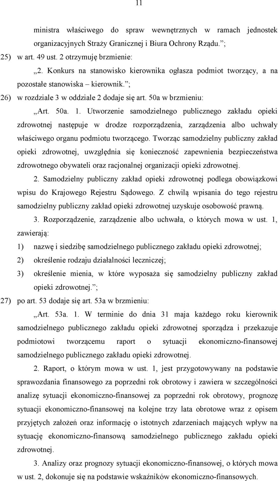 Utworzenie samodzielnego publicznego zakładu opieki zdrowotnej następuje w drodze rozporządzenia, zarządzenia albo uchwały właściwego organu podmiotu tworzącego.