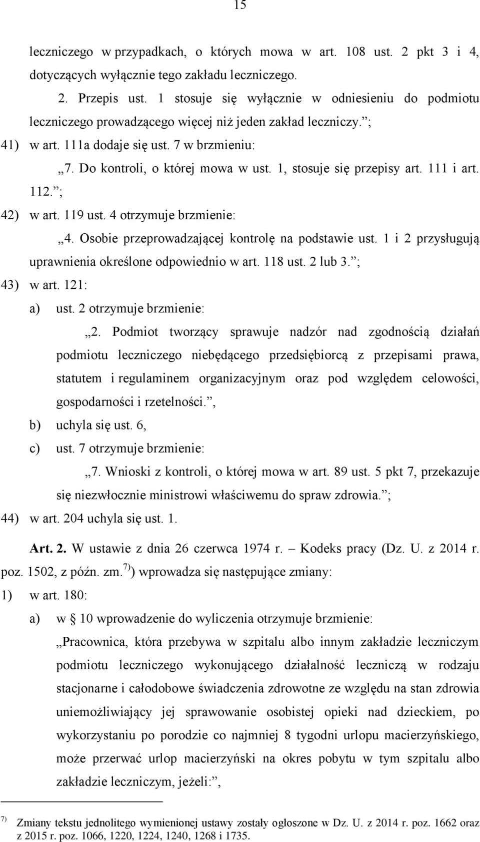 1, stosuje się przepisy art. 111 i art. 112. ; 42) w art. 119 ust. 4 otrzymuje brzmienie: 4. Osobie przeprowadzającej kontrolę na podstawie ust.