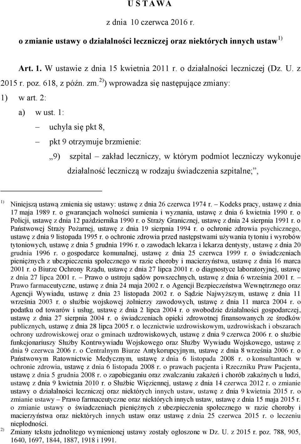 1: uchyla się pkt 8, pkt 9 otrzymuje brzmienie: 9) szpital zakład leczniczy, w którym podmiot leczniczy wykonuje działalność leczniczą w rodzaju świadczenia szpitalne;, 1) 2) Niniejszą ustawą zmienia