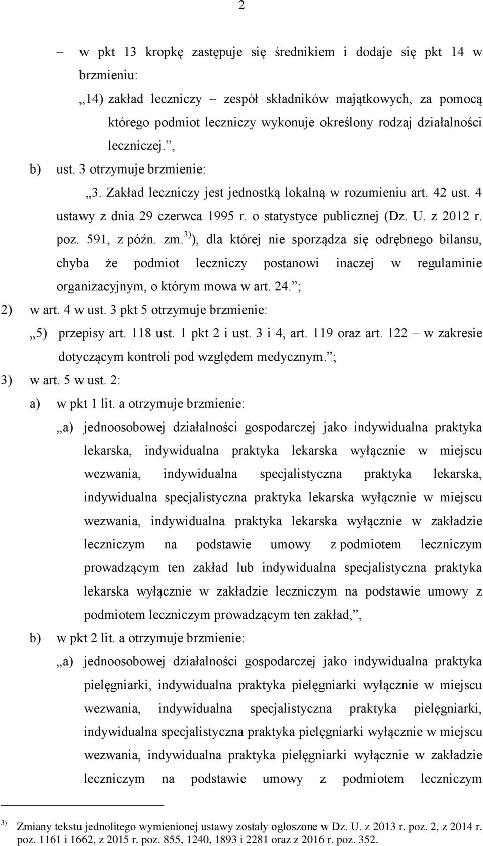 z 2012 r. poz. 591, z późn. zm. 3) ), dla której nie sporządza się odrębnego bilansu, chyba że podmiot leczniczy postanowi inaczej w regulaminie organizacyjnym, o którym mowa w art. 24. ; 2) w art.