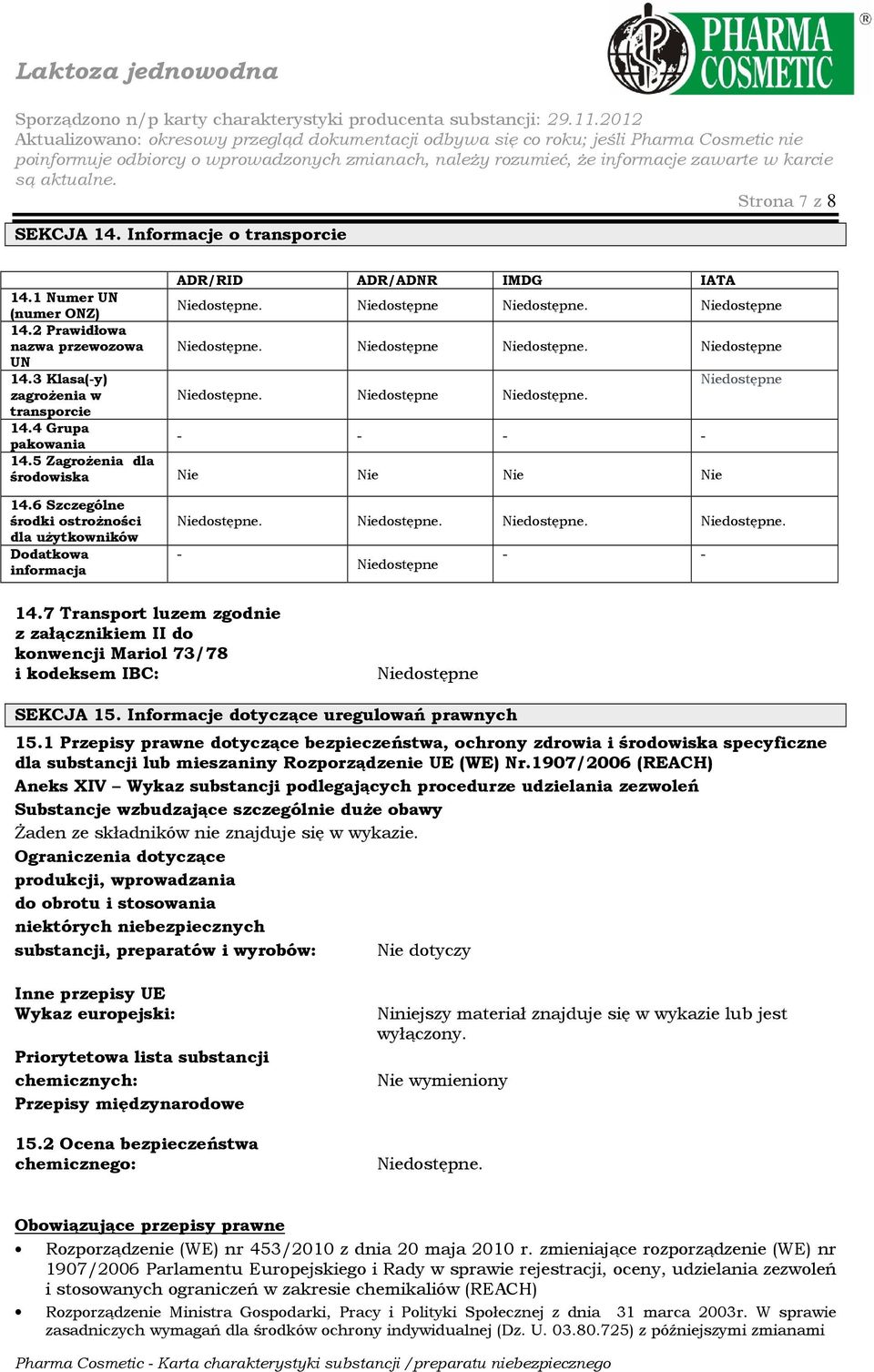 7 Transport luzem zgodnie z załącznikiem II do konwencji Mariol 73/78 i kodeksem IBC: SEKCJA 15. Informacje dotyczące uregulowań prawnych 15.