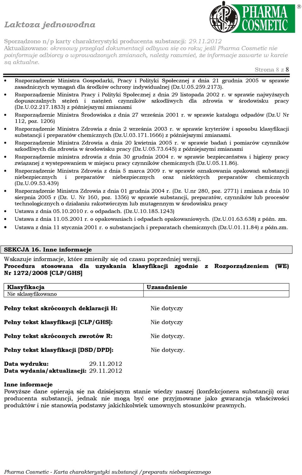 1833) z późniejszymi zmianami Rozporządzenie Ministra Środowiska z dnia 27 września 2001 r. w sprawie katalogu odpadów (Dz.U Nr 112, poz.