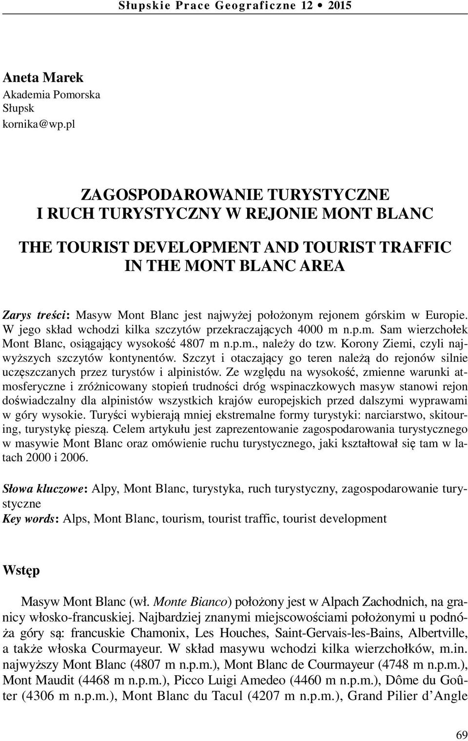 rejonem górskim w Europie. W jego skład wchodzi kilka szczytów przekraczających 4000 m n.p.m. Sam wierzchołek Mont Blanc, osiągający wysokość 4807 m n.p.m., należy do tzw.