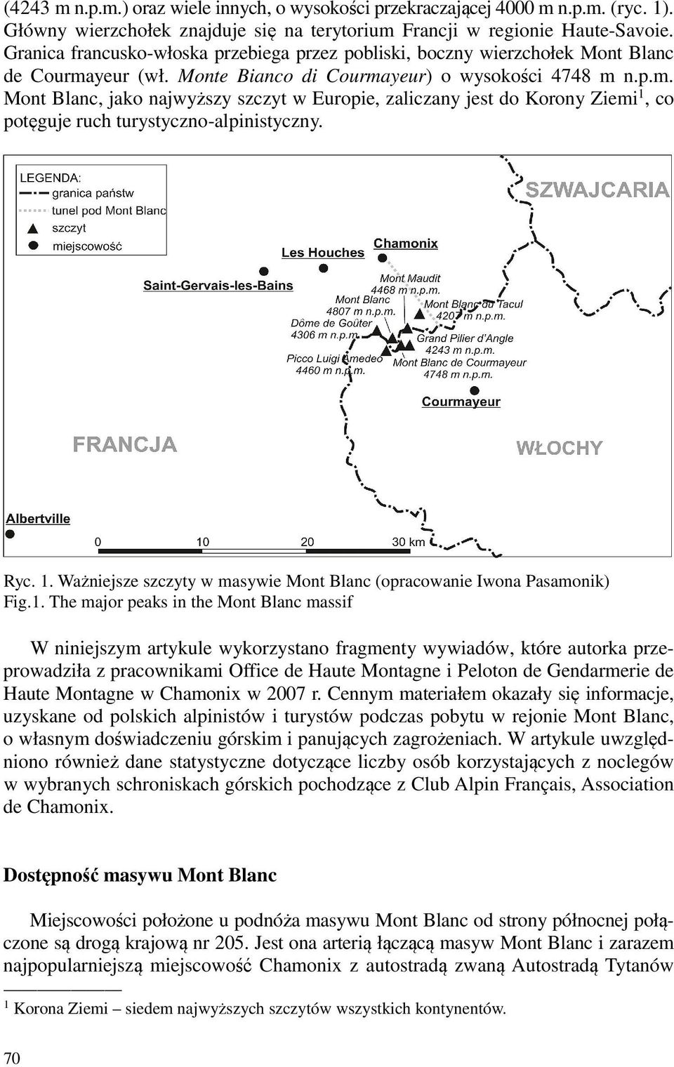 yeur (wł. Monte Bianco di Courmayeur) o wysokości 4748 m n.p.m. Mont Blanc, jako najwyższy szczyt w Europie, zaliczany jest do Korony Ziemi 1,