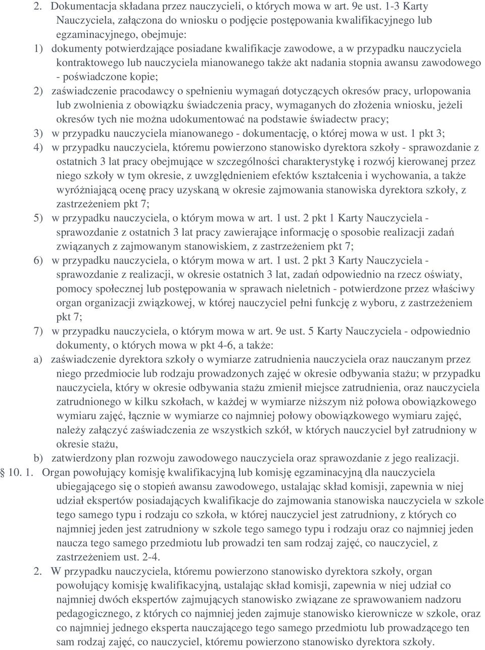 nauczyciela kontraktowego lub nauczyciela mianowanego takŝe akt nadania stopnia awansu zawodowego - poświadczone kopie; 2) zaświadczenie pracodawcy o spełnieniu wymagań dotyczących okresów pracy,