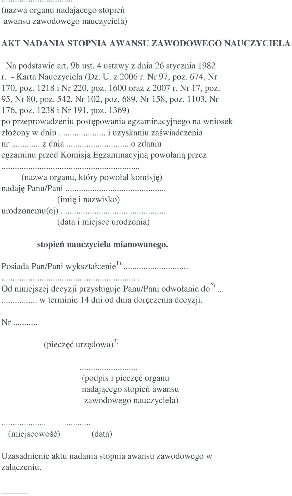 1238 i Nr 191, poz. 1369) po przeprowadzeniu postępowania egzaminacyjnego na wniosek złoŝony w dniu... i uzyskaniu zaświadczenia nr... z dnia.