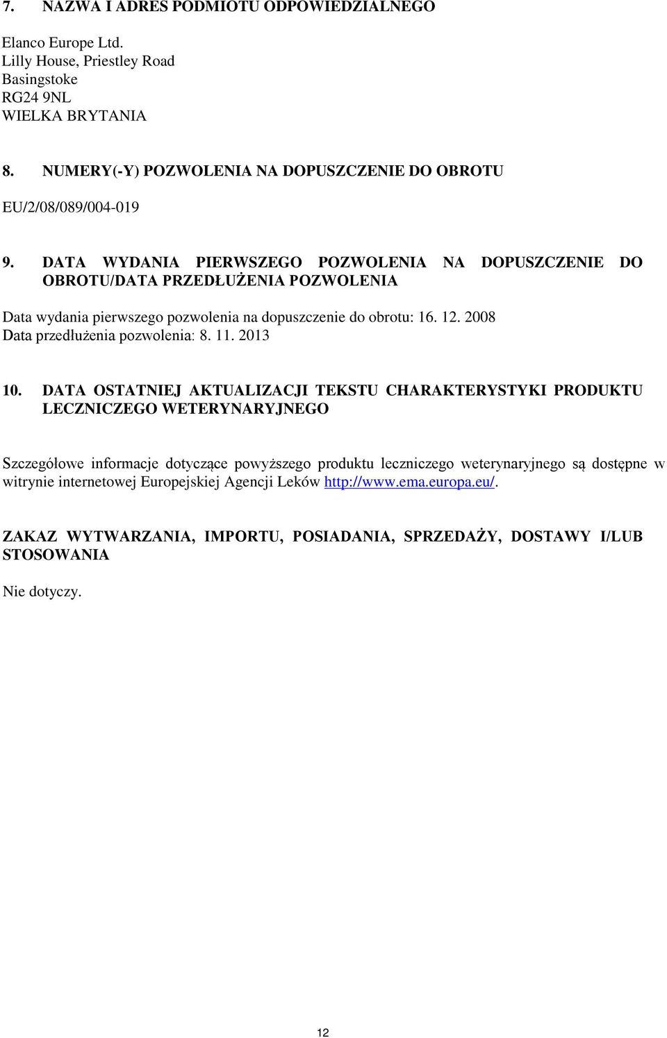 DATA WYDANIA PIERWSZEGO POZWOLENIA NA DOPUSZCZENIE DO OBROTU/DATA PRZEDŁUŻENIA POZWOLENIA Data wydania pierwszego pozwolenia na dopuszczenie do obrotu: 16. 12.