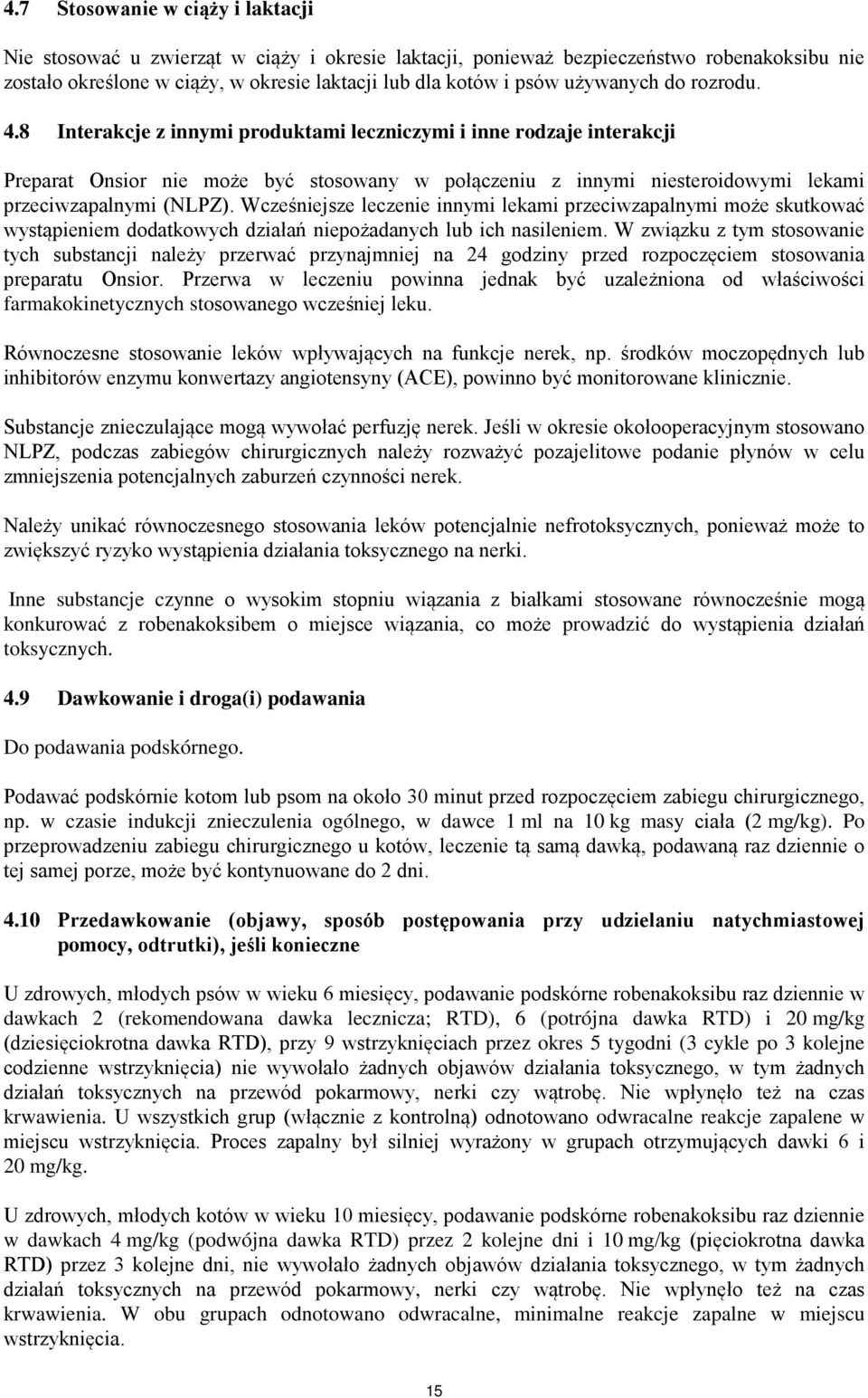 8 Interakcje z innymi produktami leczniczymi i inne rodzaje interakcji Preparat Onsior nie może być stosowany w połączeniu z innymi niesteroidowymi lekami przeciwzapalnymi (NLPZ).