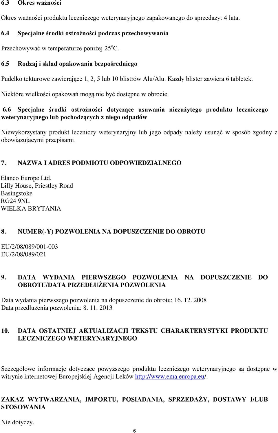 5 Rodzaj i skład opakowania bezpośredniego Pudełko tekturowe zawierające 1, 2, 5 lub 10 blistrów Alu/Alu. Każdy blister zawiera 6 tabletek. Niektóre wielkości opakowań mogą nie być dostępne w obrocie.