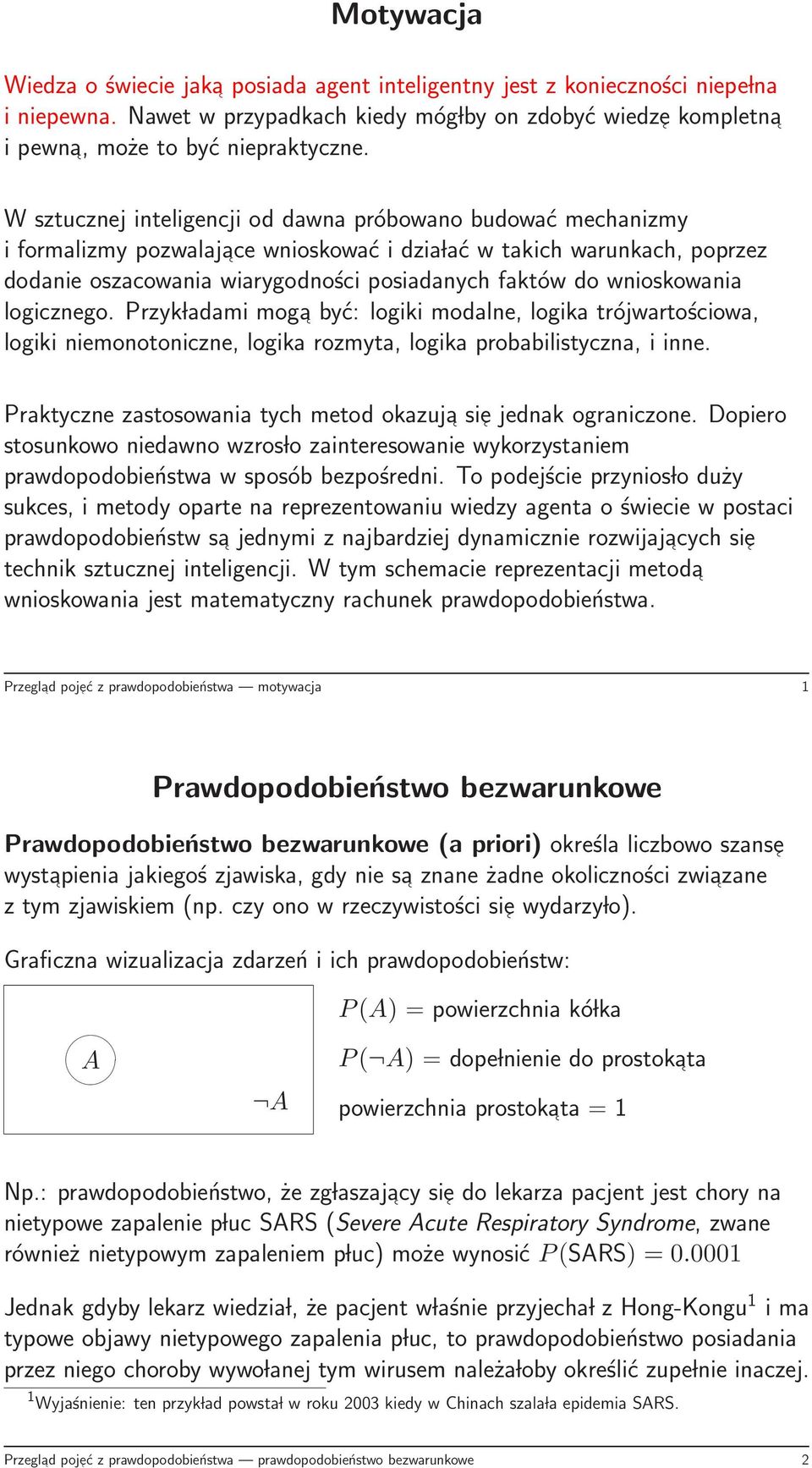 wnioskowania logicznego. Przyk ladami moga być: logiki modalne, logika trójwartościowa, logiki niemonotoniczne, logika rozmyta, logika probabilistyczna, i inne.