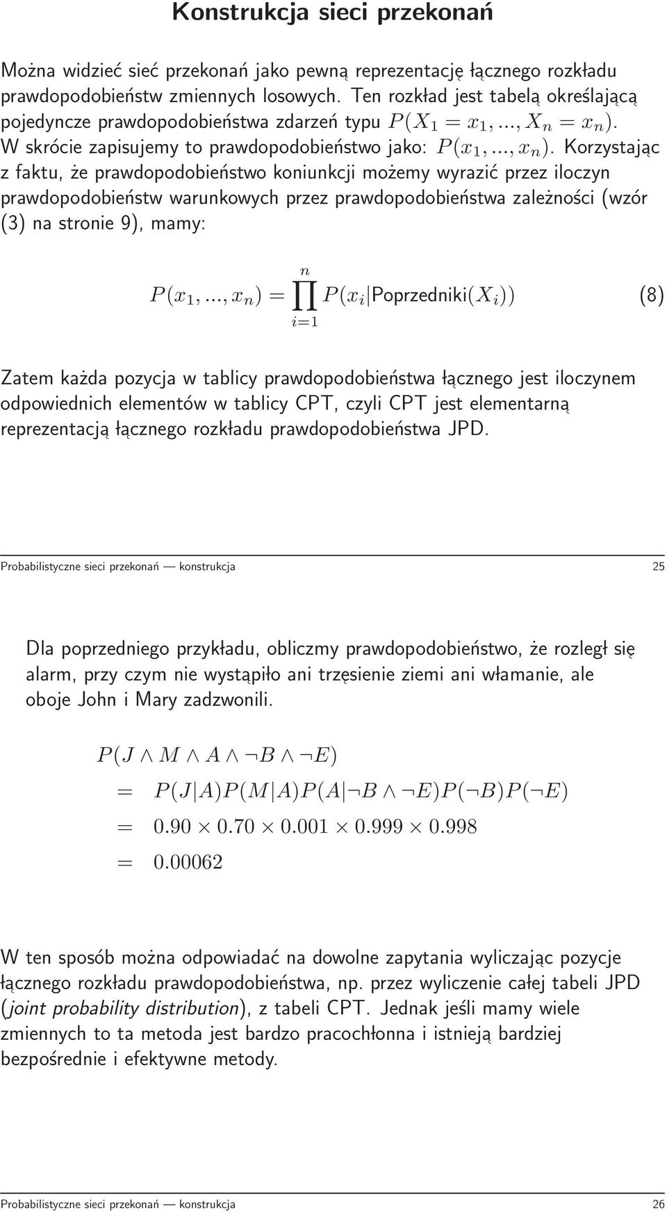 Korzystajac z faktu, że prawdopodobieństwo koniunkcji możemy wyrazić przez iloczyn prawdopodobieństw warunkowych przez prawdopodobieństwa zależności (wzór (3) na stronie 9), mamy: P(x 1,.