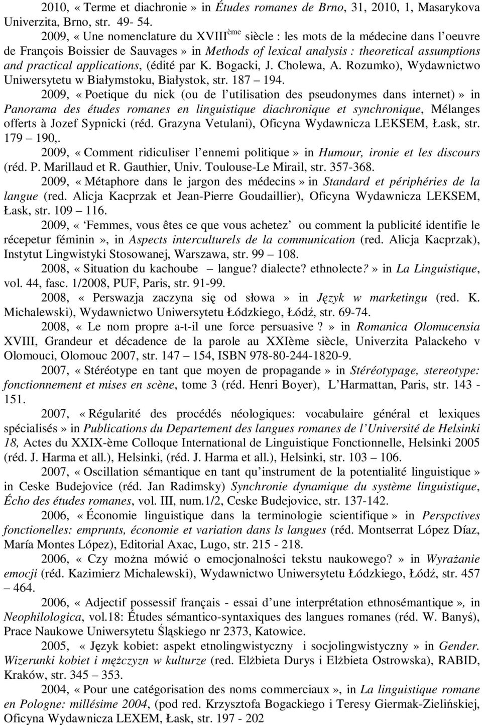 applications, (édité par K. Bogacki, J. Cholewa, A. Rozumko), Wydawnictwo Uniwersytetu w Białymstoku, Białystok, str. 187 194.