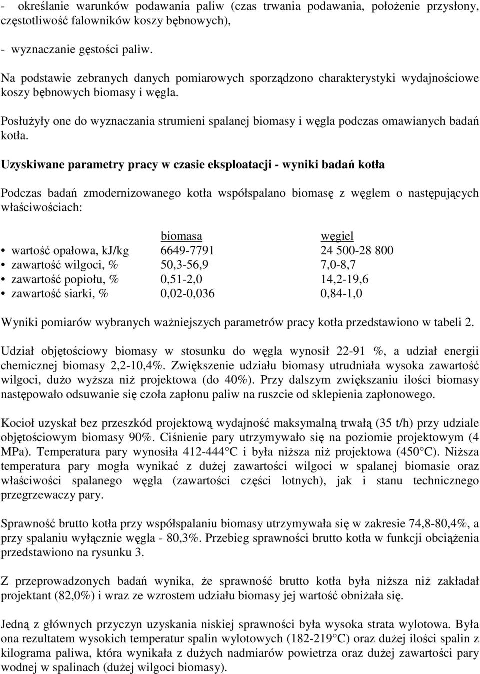 PosłuŜyły one do wyznaczania strumieni spalanej biomasy i węgla podczas omawianych badań kotła.