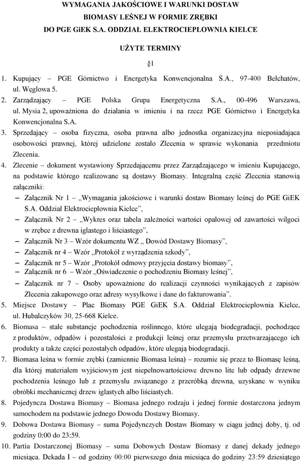 Mysia 2, upoważniona do działania w imieniu i na rzecz PGE Górnictwo i Energetyka Konwencjonalna S.A. 3.