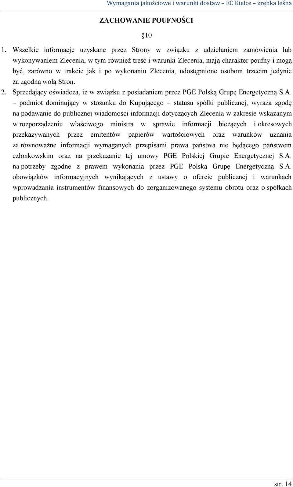 i po wykonaniu Zlecenia, udostępnione osobom trzecim jedynie za zgodną wolą Stron. 2. Sprzedający oświadcza, iż w związku z posiadaniem przez PGE Polską Grupę Energetyczną S.A.