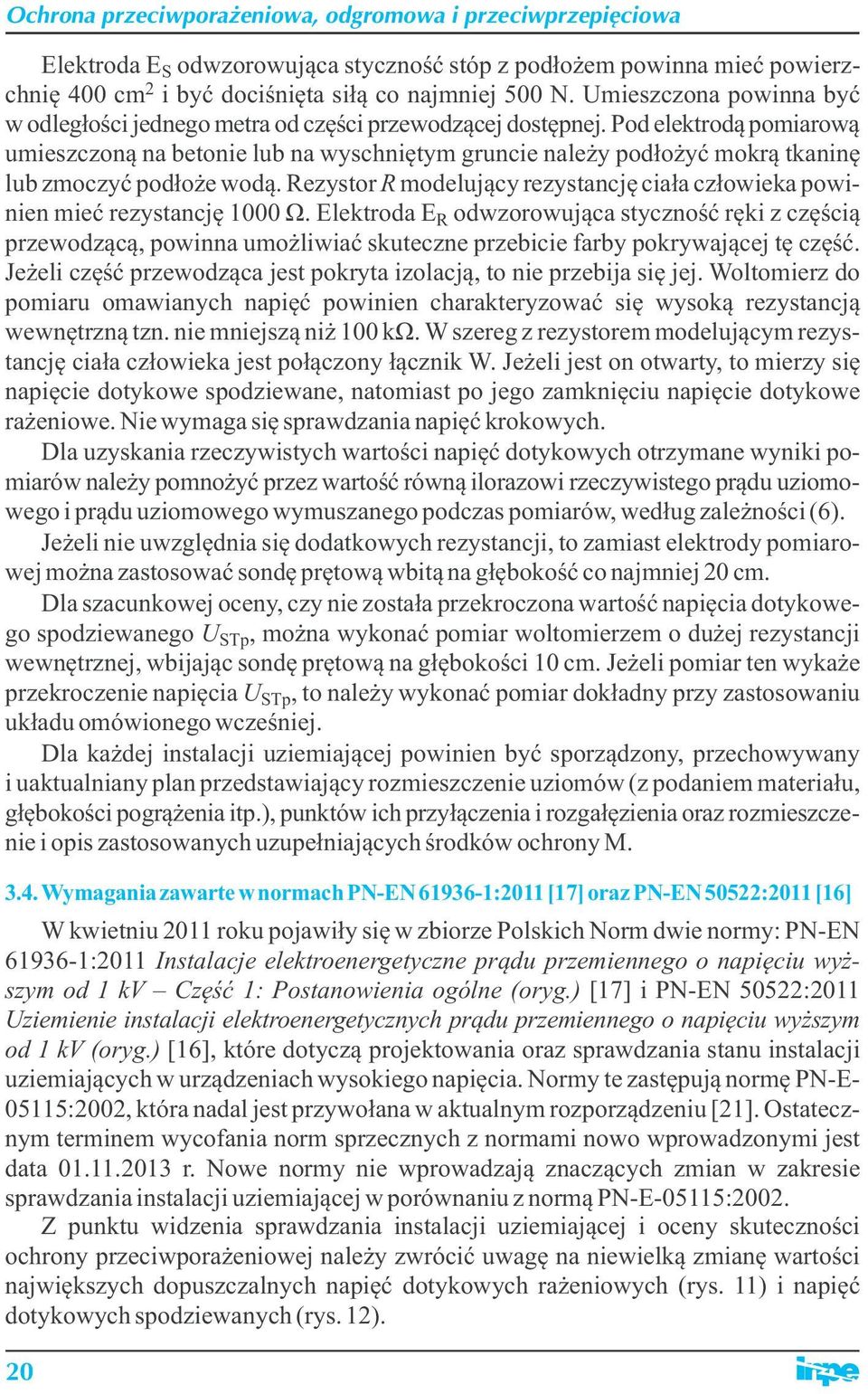 Pod elektrodą pomiarową umieszczoną na betonie lub na wyschniętym gruncie należy podłożyć mokrą tkaninę lub zmoczyć podłoże wodą.